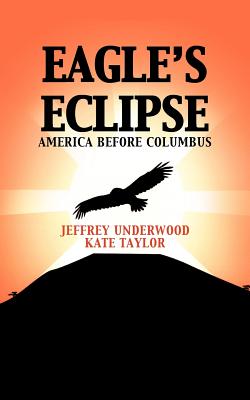 Eagle's Eclipse: America Before Columbus - Underwood, Jeffrey, and Taylor, Kate