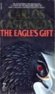 Eagles Gift - Castaneda, Carlos, and Casteneda, Carlos