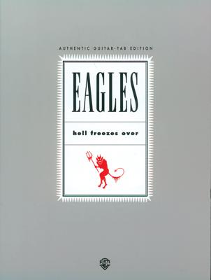 Eagles -- Hell Freezes Over: Authentic Guitar Tab - Eagles