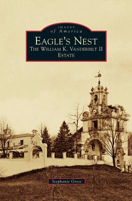 Eagle's Nest: The William K. Vanderbilt II Estate - Gress, Stephanie