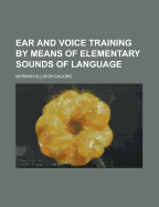 Ear and Voice Training by Means of Elementary Sounds of Language