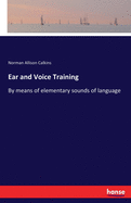 Ear and Voice Training: By means of elementary sounds of language