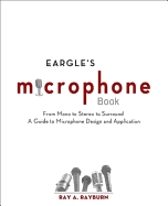 Eargle's Microphone Book: From Mono to Stereo to Surround - A Guide to Microphone Design and Application