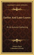 Earlier and Later Leaves: Or an Autumn Gathering