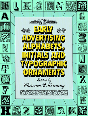 Early Advertising Alphabets, Initials and Typographic Ornaments - Hornung, Clarence P (Editor)