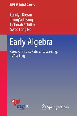 Early Algebra: Research Into Its Nature, Its Learning, Its Teaching - Kieran, Carolyn, and Pang, Jeongsuk, and Schifter, Deborah