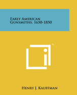 Early American Gunsmiths, 1650-1850
