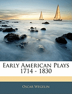 Early American Plays 1714 - 1830