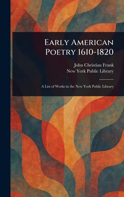 Early American Poetry 1610-1820 - Frank, John Christian, and Library, New York Public