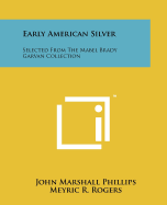 Early American Silver: Selected from the Mabel Brady Garvan Collection
