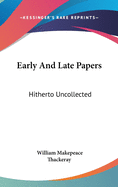 Early And Late Papers: Hitherto Uncollected