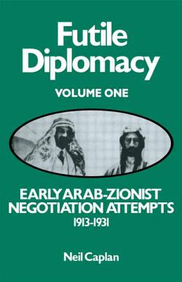 Early Arab-Zionist Negotiation Attempts, 1913-1931: Early Arab Zionist Negotiation Attempts 1913-31 - Caplan, Neil