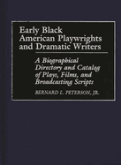 Early Black American Playwrights and Dramatic Writers: A Biographical Directory and Catalog of Plays, Films, and Broadcasting Scripts