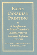 Early Canadian Printing: A Supplement to Marie Tremaine's 'a Bibliography of Canadian Imprints, 1751 - 1800'