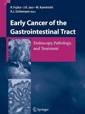 Early Cancer of the Gastrointestinal Tract: Endoscopy, Pathology, and Treatment - Fujita, R (Editor), and Jass, J R (Editor), and Kaminishi, M (Editor)