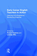 Early Career English Teachers in Action: Learning from Experience, Developing Expertise