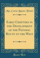 Early Chapters in the Development of the Patomac Route to the West (Classic Reprint)