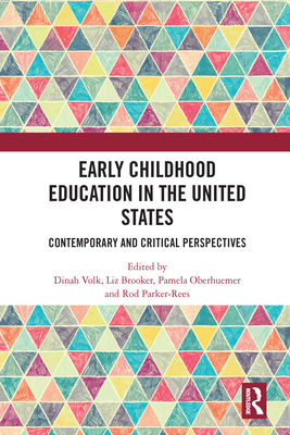 Early Childhood Education in the United States: Contemporary and Critical Perspectives - Volk, Dinah (Editor), and Brooker, Liz (Editor), and Oberhuemer, Pamela (Editor)