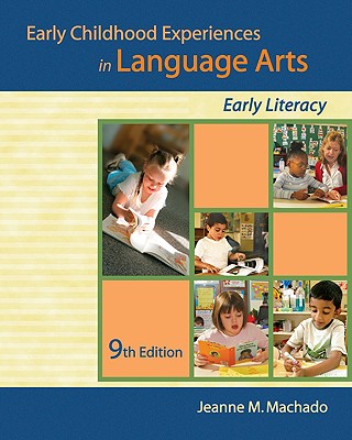 Early Childhood Experiences in Language Arts: Early Literacy - Machado, Jeanne M