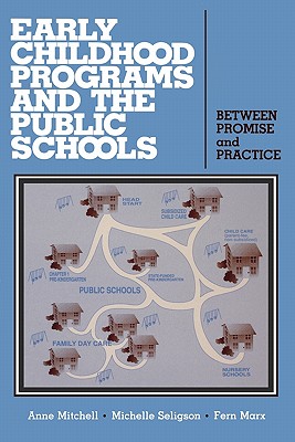 Early Childhood Programs and the Public Schools: Between Promise and Practice - Marx, Fern, and Seligson, Michelle, and Mitchell, Anne