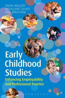 Early Childhood Studies: Enhancing Employability and Professional Practice - Ingleby, Ewan, Dr., and Oliver, Geraldine, and Winstone, Rita