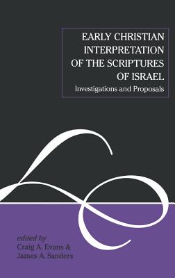 Early Christian Interpretation of the Scriptures of Israel - Evans, Craig A (Editor), and Keith, Chris (Editor), and Sanders, James a (Editor)