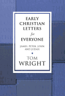 Early Christian Letters for Everyone: James, Peter, John and Judah