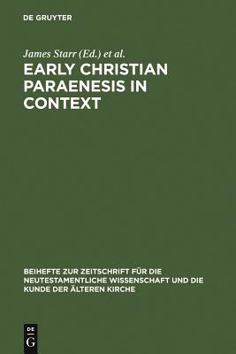 Early Christian Paraenesis in Context - Starr, James M (Editor), and Engberg-Pedersen, Troels (Editor)