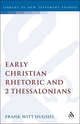 Early Christian Rhetoric and 2 Thessalonians - Hughes, Frank W