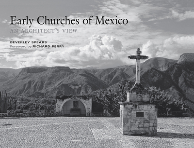 Early Churches of Mexico: An Architect's View - Spears, Beverley, and Perry, Richard (Foreword by)