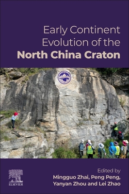 Early Continent Evolution of the North China Craton - Zhai, Mingguo (Editor), and Peng, Peng (Editor), and Zhou, Yanyan (Editor)