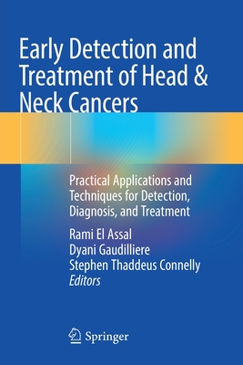 Early Detection and Treatment of Head & Neck Cancers: Practical Applications and Techniques for Detection, Diagnosis, and Treatment - El Assal, Rami (Editor), and Gaudilliere, Dyani (Editor), and Connelly, Stephen Thaddeus (Editor)