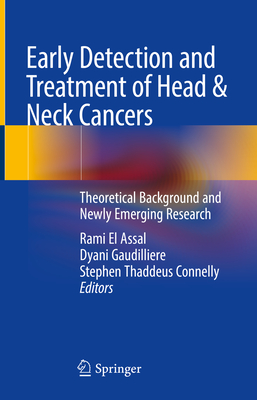 Early Detection and Treatment of Head & Neck Cancers: Theoretical Background and Newly Emerging Research - El Assal, Rami (Editor), and Gaudilliere, Dyani (Editor), and Connelly, Stephen Thaddeus (Editor)