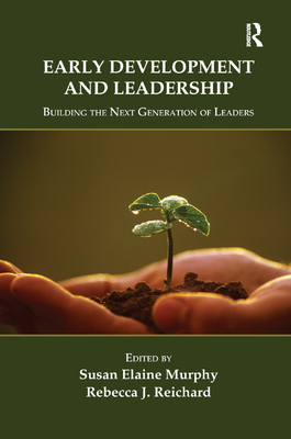 Early Development and Leadership: Building the Next Generation of Leaders - Murphy, Susan E (Editor), and Reichard, Rebecca (Editor)