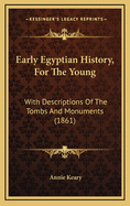 Early Egyptian History, for the Young: With Descriptions of the Tombs and Monuments (1861)