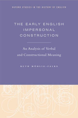 Early English Impersonal Construction: An Analysis of Verbal and Constructional Meaning - Mohlig-Falke, Ruth