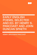 Early English Poems, Selected and Ed. by Henry S. Pancoast and John Duncan Spaeth - Pancoast, Henry Spackman