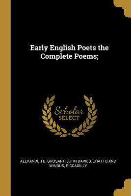 Early English Poets the Complete Poems; - Grosart, Alexander B, and Davies, John, and Chatto and Windus, Piccadilly (Creator)