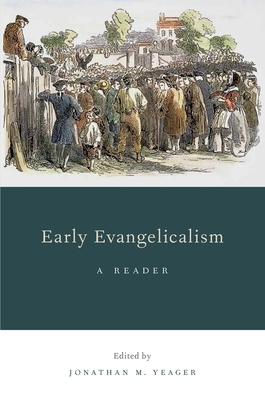 Early Evangelicalism: A Reader - Yeager, Jonathan M (Editor)