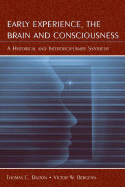 Early Experience, the Brain, and Consciousness: An Historical and Interdisciplinary Synthesis