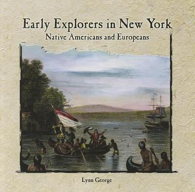 Early Explorers in New York: Native Americans and Europeans - George, Lynn