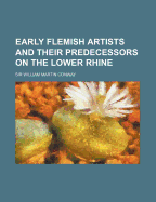Early Flemish Artists and Their Predecessors on the Lower Rhine