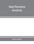 Early Florentine woodcuts: with an annotated list of Florentine illustrated books