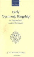 Early Germanic Kingship: In England and on the Continent - Wallace-Hadrill, J M