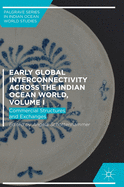 Early Global Interconnectivity Across the Indian Ocean World, Volume I: Commercial Structures and Exchanges