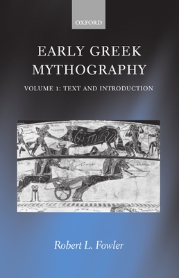 Early Greek Mythography: Volume 1: Text and Introduction - Fowler, Robert L (Editor)