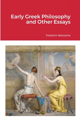 Early Greek Philosophy and Other Essays - Nietzsche, Friedrich, and Levy, Oscar (Translated by)