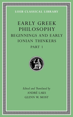 Early Greek Philosophy, Volume II: Beginnings and Early Ionian Thinkers, Part 1 - Laks, Andr (Translated by), and Most, Glenn W (Translated by)