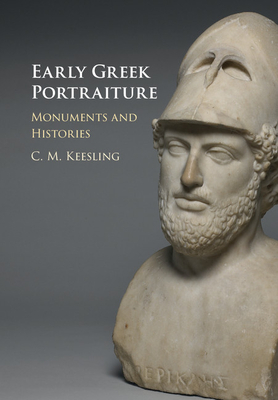Early Greek Portraiture: Monuments and Histories - Keesling, Catherine M.