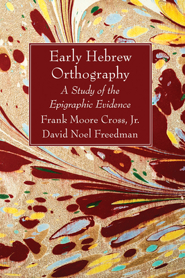 Early Hebrew Orthography - Cross, Frank Moore, Jr., and Freedman, David Noel